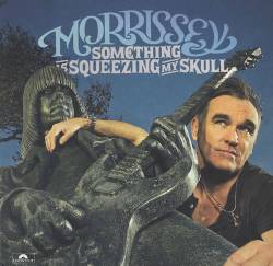 Morrissey : Something Is Squeezing My Skull